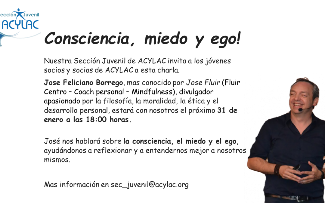 ACYLAC SECCION JUVENIL: Charla Consciencia, Miedo y Ego 31 de enero a las 18:00 horas.